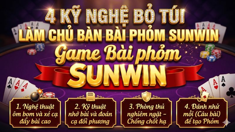 Mẹo chơi bài phỏm lưu loát bách chiến bách thắng tại sunwin
