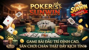 Game Bài Poker Sunwin - Đỉnh Cao Sòng Bài Quốc Tế Texas Hold'em