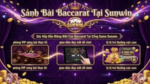 Giao diện bàn cược Baccarat Sunwin đẳng cấp sang trọng với tỷ lệ hoàn trả cao cực kỳ uy tín.